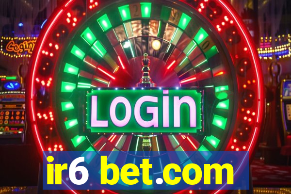 ir6 bet.com